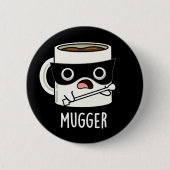 Badge Rond 5 Cm Mugger Funny Mug Puns Dark BG (Devant)
