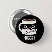 Badge Rond 5 Cm Mugger Funny Mug Puns Dark BG (Devant & derrière)
