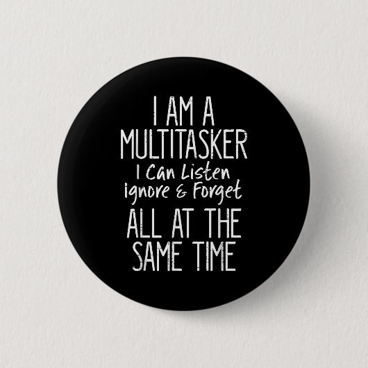 Badge Rond 5 Cm Multitâcheur drôle Écouter Ignorer Oublier Dire (Devant)