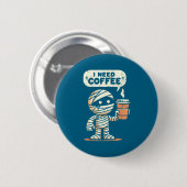 Badge Rond 5 Cm Mummy Halloween I Need Coffee Funny Sarcastic Caff (Devant & derrière)