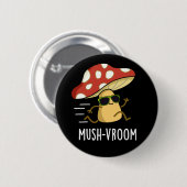 Badge Rond 5 Cm Mush vroom Funny Fast Mushroom Pun Dark BG (Devant & derrière)