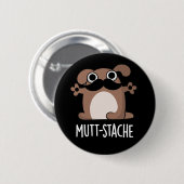Badge Rond 5 Cm Mutt-stache Funny Chien Mustache Pun Dark BG (Devant & derrière)