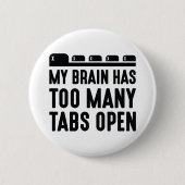 Badge Rond 5 Cm My Brain Has Too Many Tabs Open (Devant)
