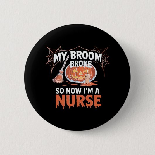 Badge Rond 5 Cm My Broom Broke Alors maintenant je suis une infirm (Devant)