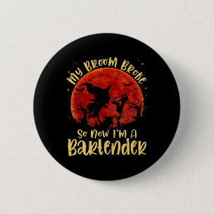 Badge Rond 5 Cm My Broom Broke So Now I'm A Rtender Halloween Cost