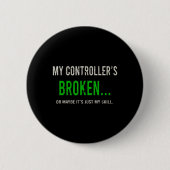 Badge Rond 5 Cm My Controller's Broken  (Devant)
