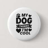 Badge Rond 5 Cm My Dog Thinks I m Cool (Devant)