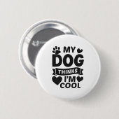 Badge Rond 5 Cm My Dog Thinks I m Cool (Devant & derrière)
