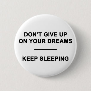 Badge Rond 5 Cm N'abandonnez pas vos rêves. Continuer à dormir