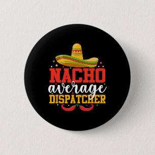 Badge Rond 5 Cm Nacho Moyen Dispatcher Drôle Mexicain Cinco De Ma