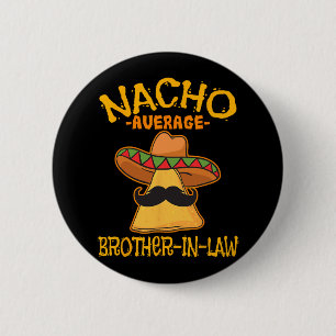 Badge Rond 5 Cm Nacho Moyenne beau-frère dans la belle-famille mex