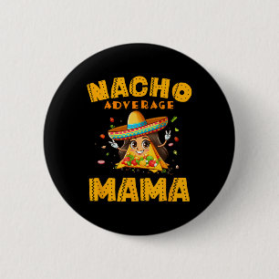 Badge Rond 5 Cm Nacho Moyenne Mama Chemise Maman Cinco De Mayo Fem