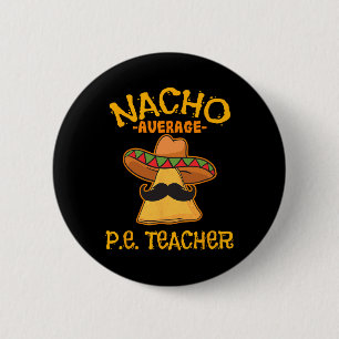 Badge Rond 5 Cm Nacho Moyenne P.e. Enseignant Mexicain Cinco De Ma