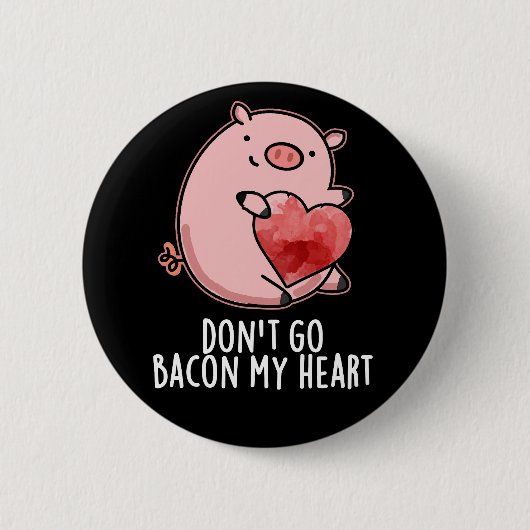 Badge Rond 5 Cm N'allez pas Bacon Mon Coeur Drôle Pig Pun Dark BG (Devant)