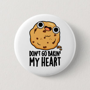 Badge Rond 5 Cm N'allez pas Bakin Mon Coeur Drôle Cookie Pun