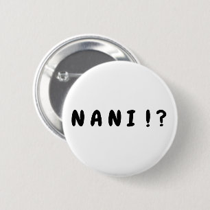 Badge Rond 5 Cm "Nani ! ?" Bouton