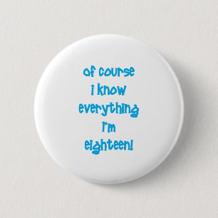 Badge Rond 5 Cm Naturellement je sais que tout j'ai 18 ans !
