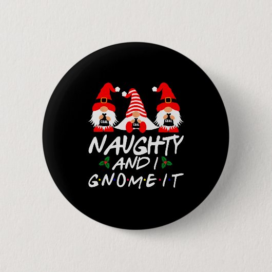 Badge Rond 5 Cm Naughty And I Gnome It Christmas Gnomes Funny Xmas (Devant)
