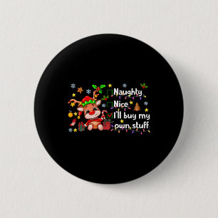 Badge Rond 5 Cm Naughty Nice Je vais acheter mes propres trucs ado