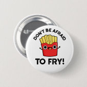 Badge Rond 5 Cm N'ayez pas peur de frire Funny French Fries Pun (Devant & derrière)