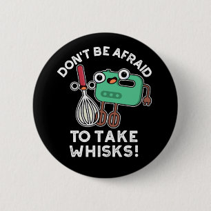 Badge Rond 5 Cm N'ayez pas peur de prendre des Whisks Baking Pun D