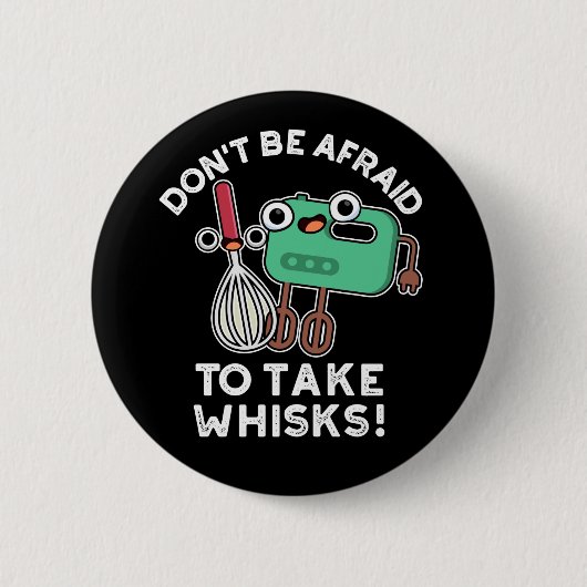 Badge Rond 5 Cm N'ayez pas peur de prendre des Whisks Baking Pun D (Devant)