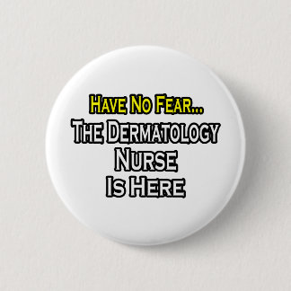 Badge Rond 5 Cm N'Ayez Pas Peur, Dermatologie Infirmière Est Là