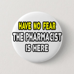 Badge Rond 5 Cm N'Ayez Pas Peur, Le Pharmacien Est Ici