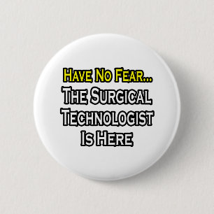 Badge Rond 5 Cm N'ayez pas peur, le technologue chirurgical est l