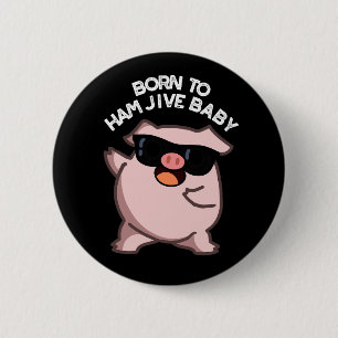 Badge Rond 5 Cm Né À Jambon Jive Baby Funny Pig Puns Dark BG