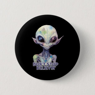 Badge Rond 5 Cm Ne cessez pas de croire, croyez aux extraterrestre