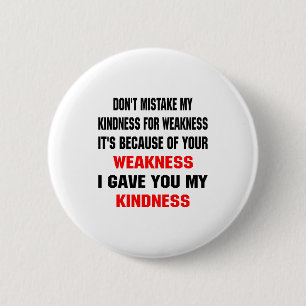 Badge Rond 5 Cm Ne confondez pas ma gentillesse avec de la faibles