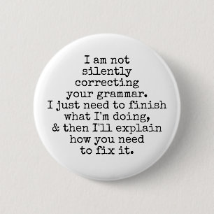 Badge Rond 5 Cm Ne Corrigez Pas Silencieusement Votre Grammaire. N