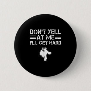 Badge Rond 5 Cm Ne crie pas après moi je vais devenir dur drôle Em