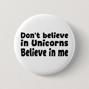 Badge Rond 5 Cm Ne croyez pas aux licornes - Croyez en moi