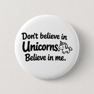 Badge Rond 5 Cm Ne croyez pas aux licornes - Croyez en moi