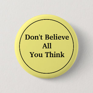 Badge Rond 5 Cm Ne croyez pas tout ce que vous pensez