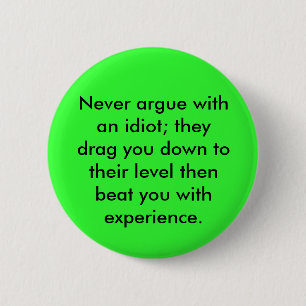 Badge Rond 5 Cm Ne discutez jamais avec un idiot ; ils vous