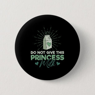 Badge Rond 5 Cm Ne donnez pas de lait à cette princesse - Lait lac