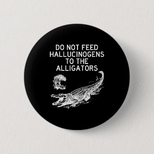 Badge Rond 5 Cm Ne Donnez Pas D'hallucinogènes Aux Alligators Drôl