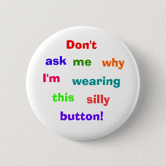 Badge Rond 5 Cm Ne fait pas, demander, je, pourquoi, je suis, (Devant)