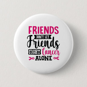 Badge Rond 5 Cm Ne laissez pas les amis combattre seul le cancer d