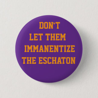 BADGE ROND 5 CM NE LAISSEZ PAS L'ESCHATON S'IMMANENTISER