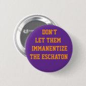 BADGE ROND 5 CM NE LAISSEZ PAS L'ESCHATON S'IMMANENTISER (Devant & derrière)