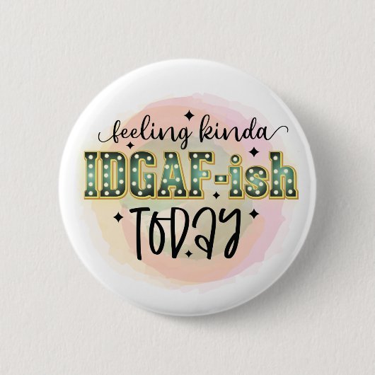 Badge Rond 5 Cm Ne le ressentez pas aujourd'hui - IDGAF - Drôle Sa (Devant)