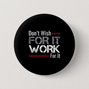 Badge Rond 5 Cm Ne le Souhaitez Pas Travaillez Pour Lui Motivation