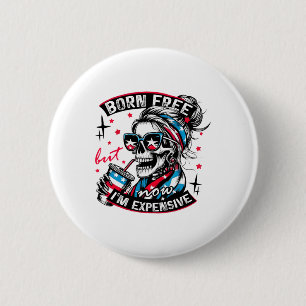 Badge Rond 5 Cm Né libre mais maintenant je suis cher 4 juillet dr