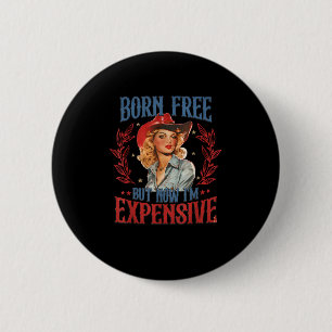 Badge Rond 5 Cm Né libre mais maintenant je suis cher fille 4 juil
