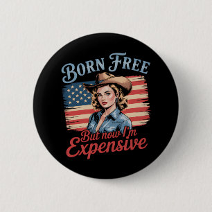 Badge Rond 5 Cm Né libre mais maintenant je suis cher fille Patrio
