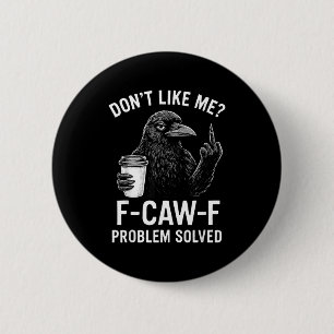 Badge Rond 5 Cm Ne m'aime pas F-caw-f Problème résolu Corbeau Mème
